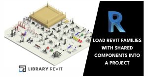 Load Revit Families with Shared Components Into a Project